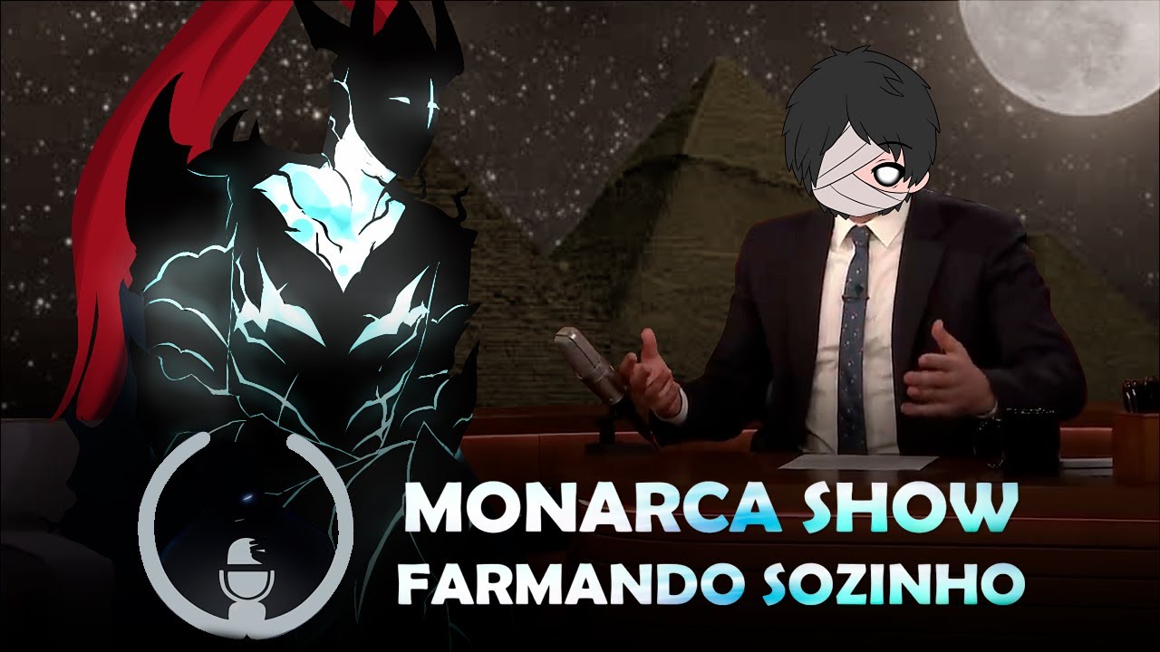 MONARCA SHOW com SOLO LEVELING