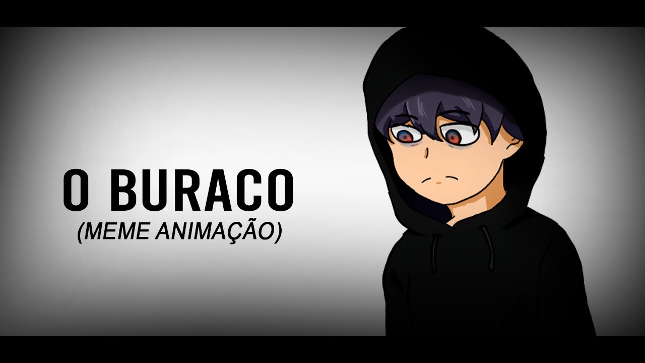 O Buraco - Meme Anima&ccedil;&atilde;o | AguaBlack