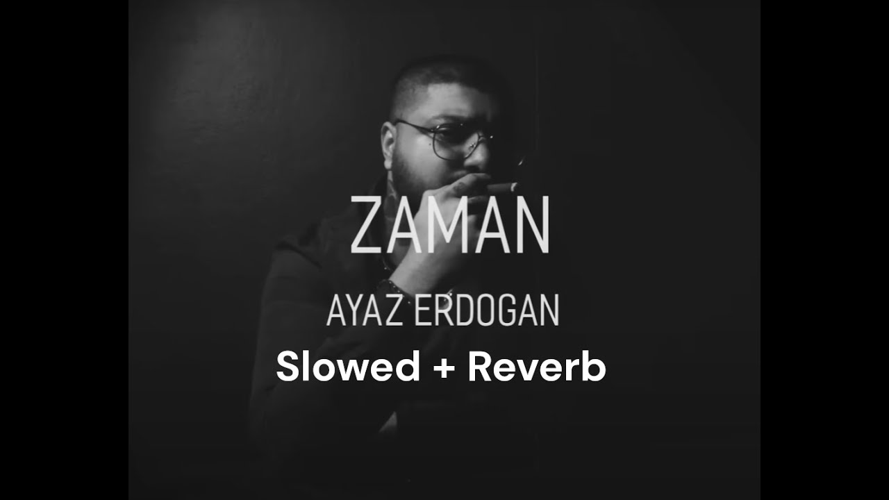 Ayaz Erdoğan - Zaman (Slowed+Reverb)