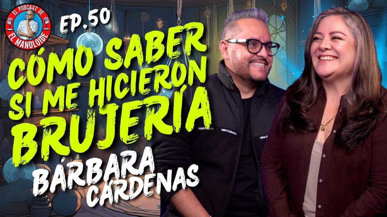Podemos Tener BRUJERÍAS de Vidas Pasadas: BÁRBARA CÁRDENAS / EP. 50 EL MANOLOIDE