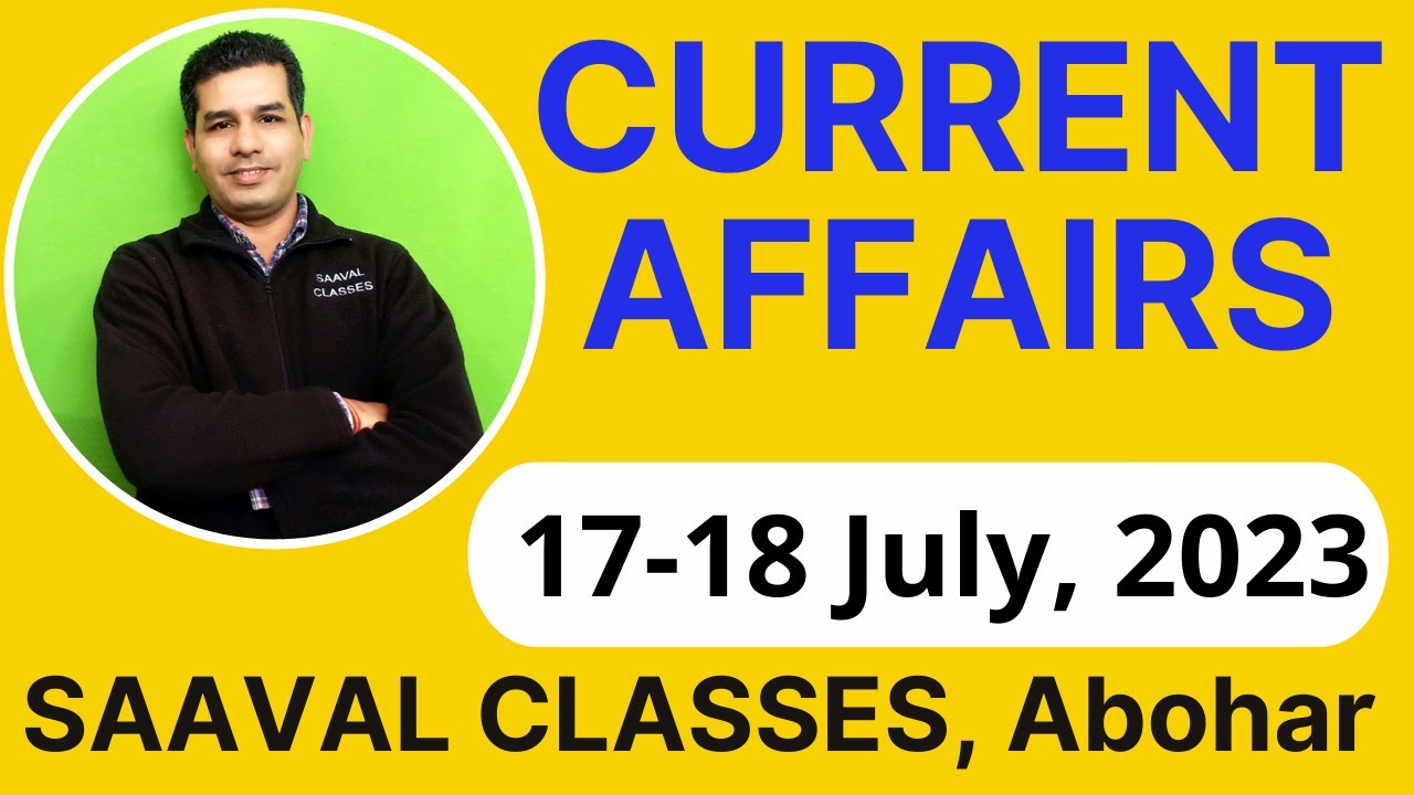 17-18 July, 2023 Current Affairs | SAAVAL CLASSES | Punjab Police SI, Constable, LDC, PSSSB & JBT