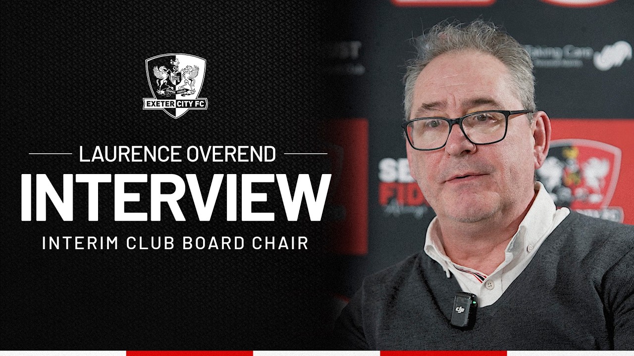 💬 Laurence Overend update on club matters | Exeter City Football Club