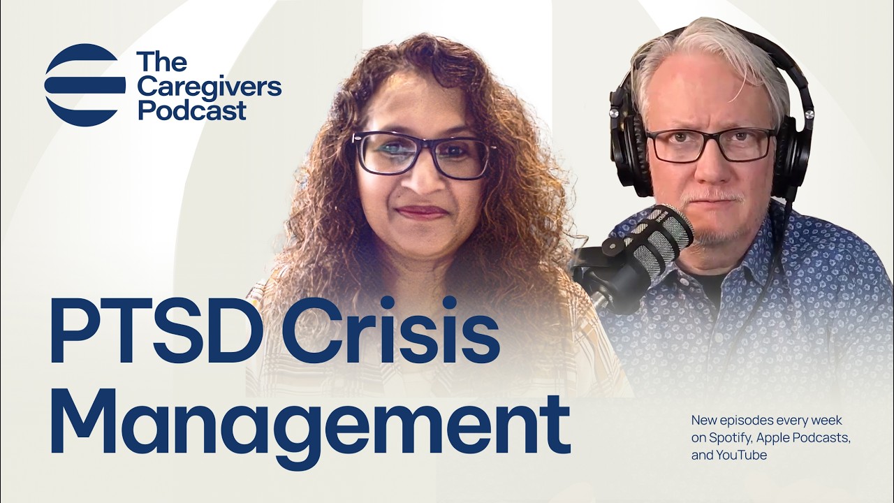 PTSD Crisis Management w/ Dr. Shaili Jain | The Caregivers Podcast Episode 25