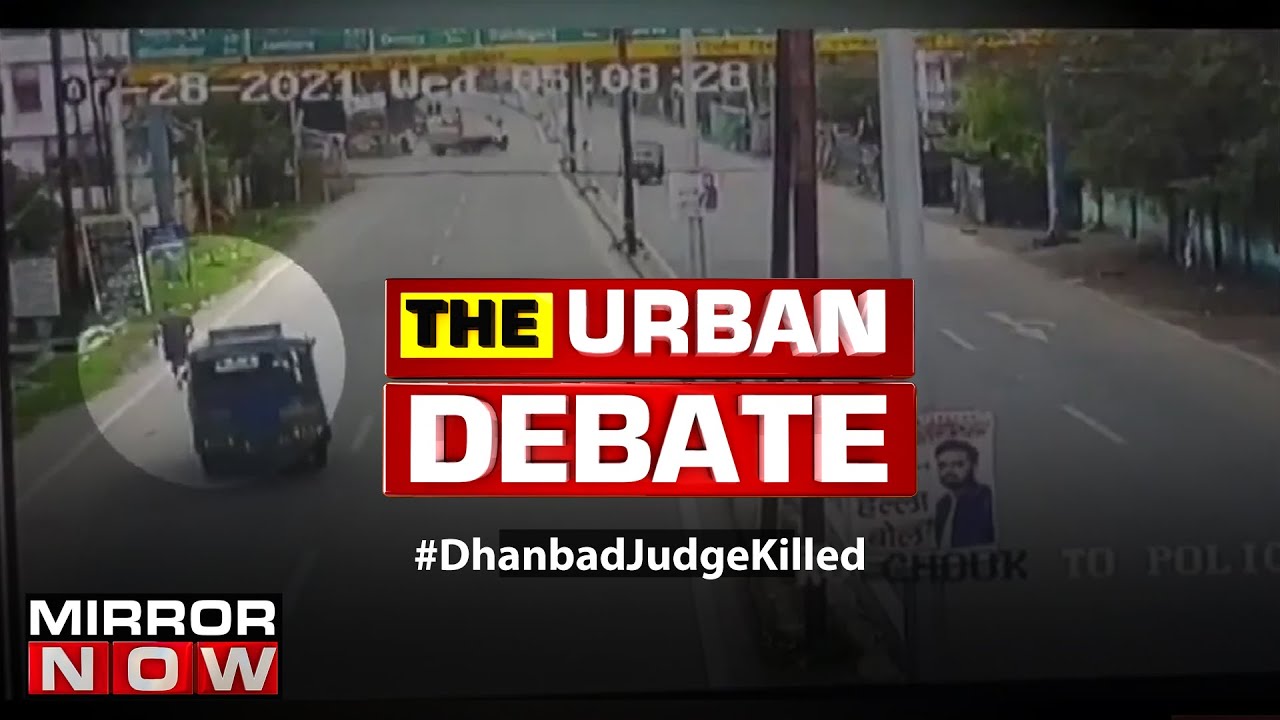 Dhanbad Session Judge killed; Brazen act indicator of lawlessness? | The Urban Debate