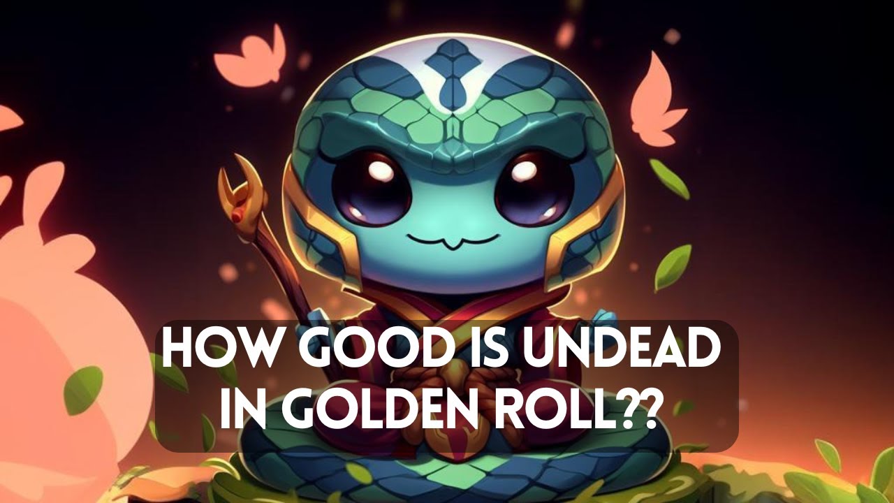 How Good Is Undead In Golden Roll??