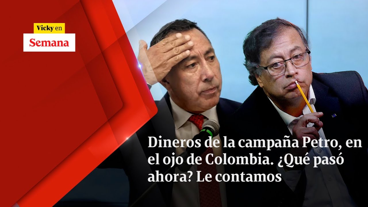 Dineros de la campaña Petro, en el ojo de Colombia. ¿QUÉ PASÓ AHORA? Le contamos | Vicky en Semana