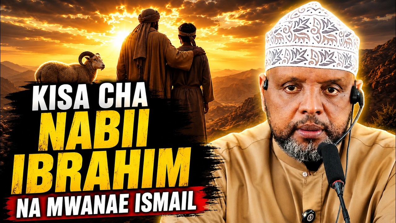 KISA CHA NABII IBRAHIM: KUCHINJWA KWA ISMAIL, NA MWANZO WA EID YA KUCHINJA OTMAN MAALIM