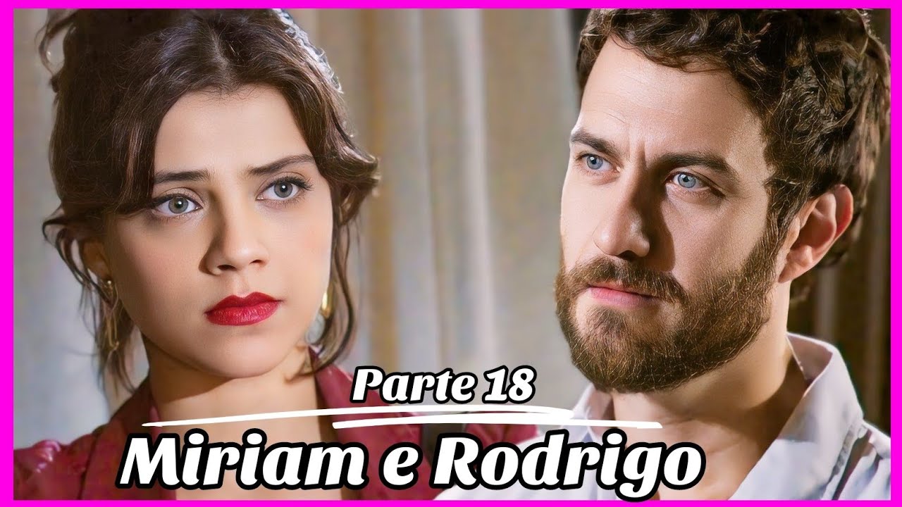 A HISTÓRIA DE MIRIAM E RODRIGO PARTE 18 (Comentada).