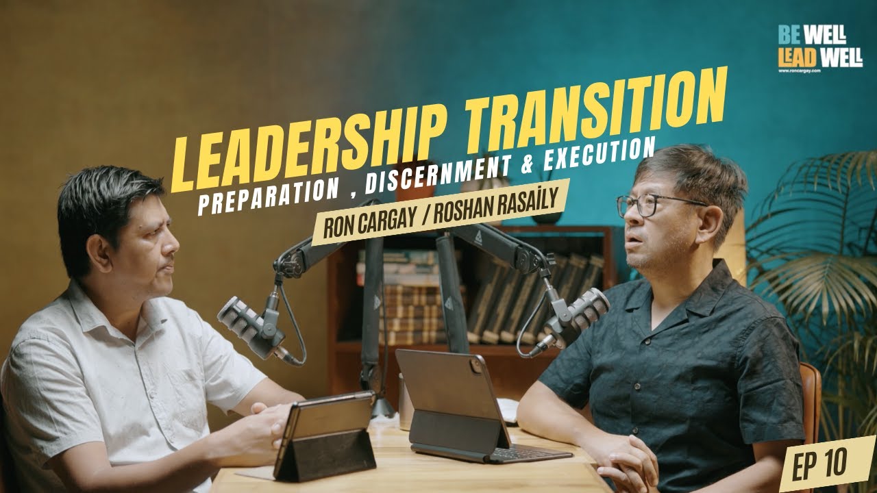 Ep 10 || LEADERSHIP TRANSITION:PREPARATION, DISCERNMENT &  EXECUTION  || RON CARGAY ||ROSHAN RASAILY