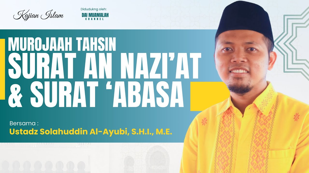 Murojaah Tahsin Surat An Nazi'at & Surat 'Abasa - Ustadz Solahuddin Al-Ayubi, S.H.I., M.E.