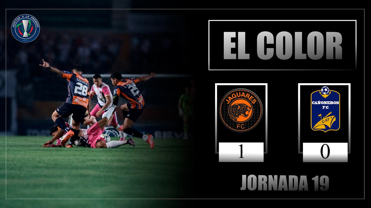 EL Color | Jaguares vs Cañoneros | Jornada 19 | Liga Premier FMF