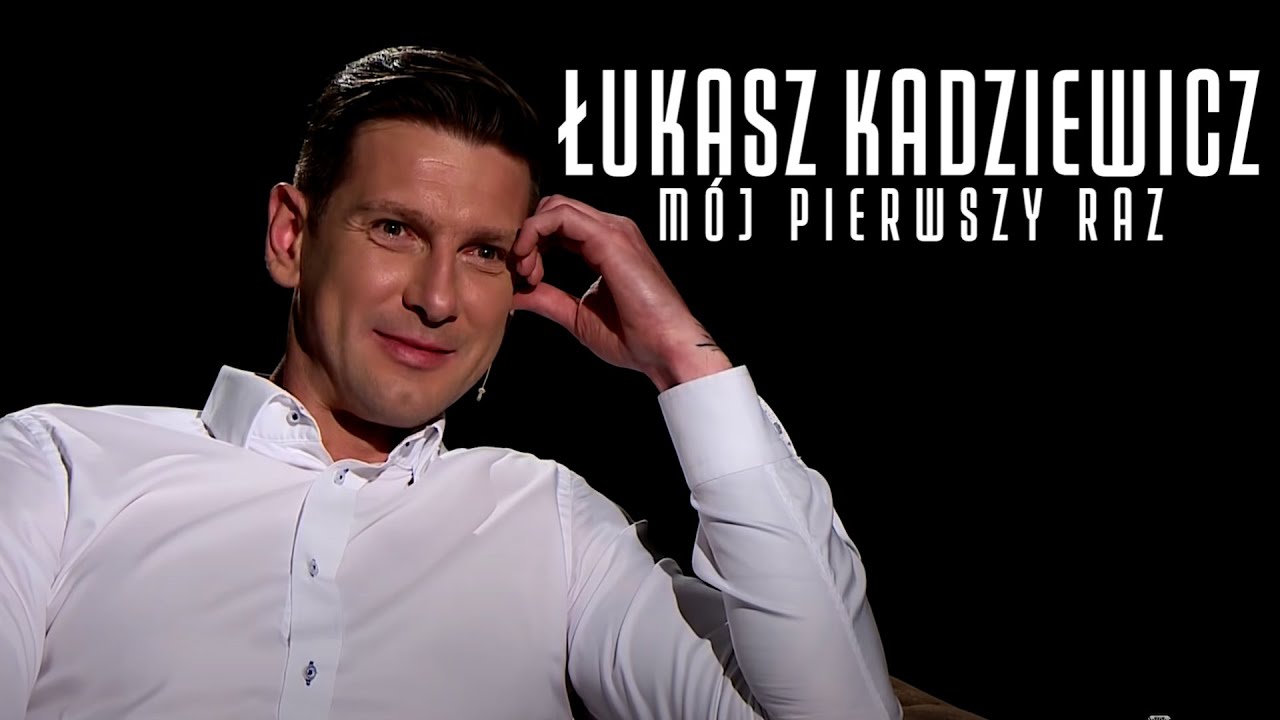 ŁUKASZ KADZIEWICZ - MÓJ PIERWSZY RAZ #41