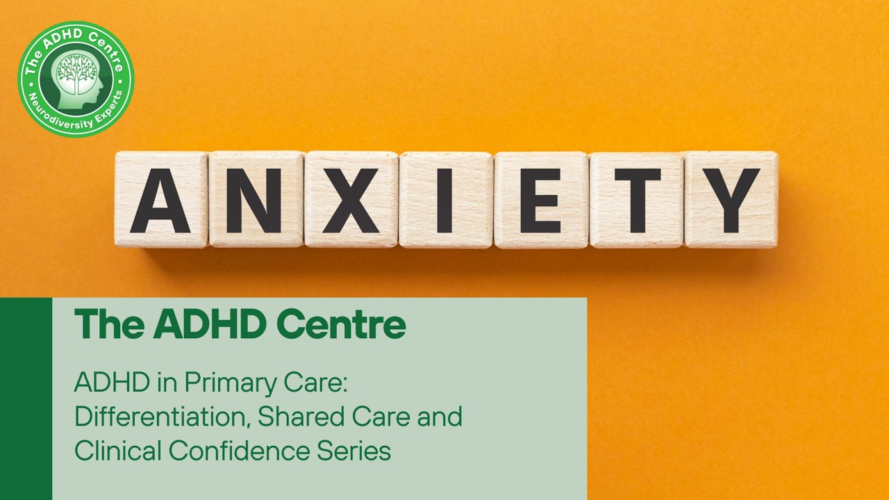 ADHD in Primary Care: Differentiation, Shared Care & Clinical Confidence