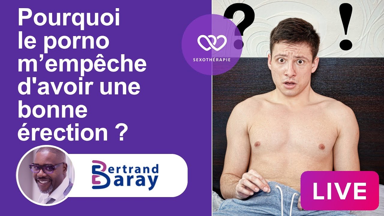 Pourquoi le porno m’empêche d'avoir une bonne érection ?