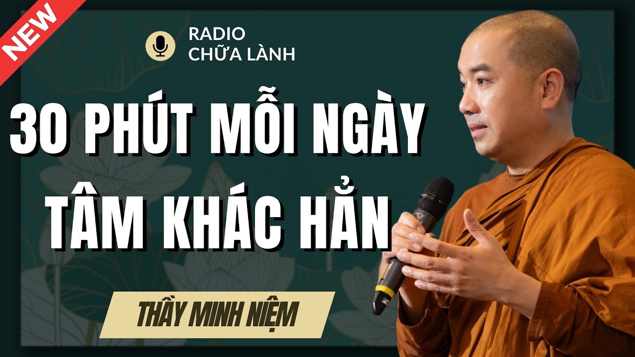 Thầy Minh Niệm - Bí Quyết SỐNG TÍCH CỰC Chỉ Cần 30 PHÚT MỖI NGÀY (Cực Hay) | Radio Chữa Lành