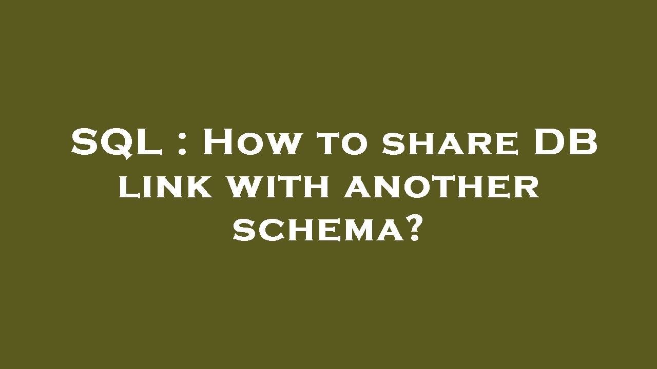 SQL : How to share DB link with another schema?