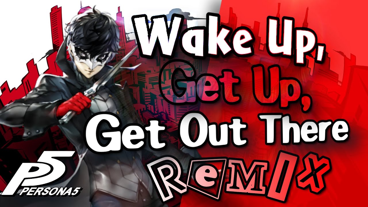 Persona 5 - Wake Up, Get Up, Get Out There Remix (ft. 