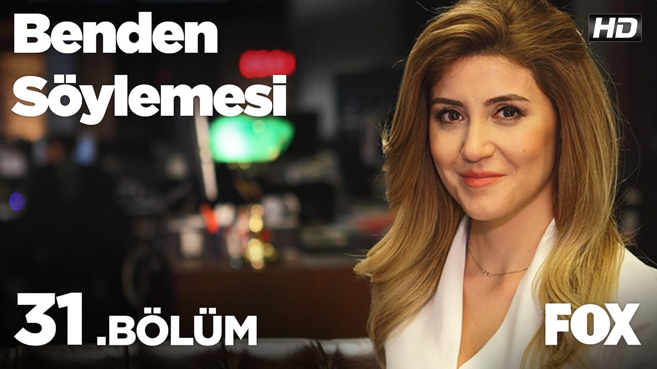 Benden S&ouml;ylemesi 31.B&ouml;l&uuml;m