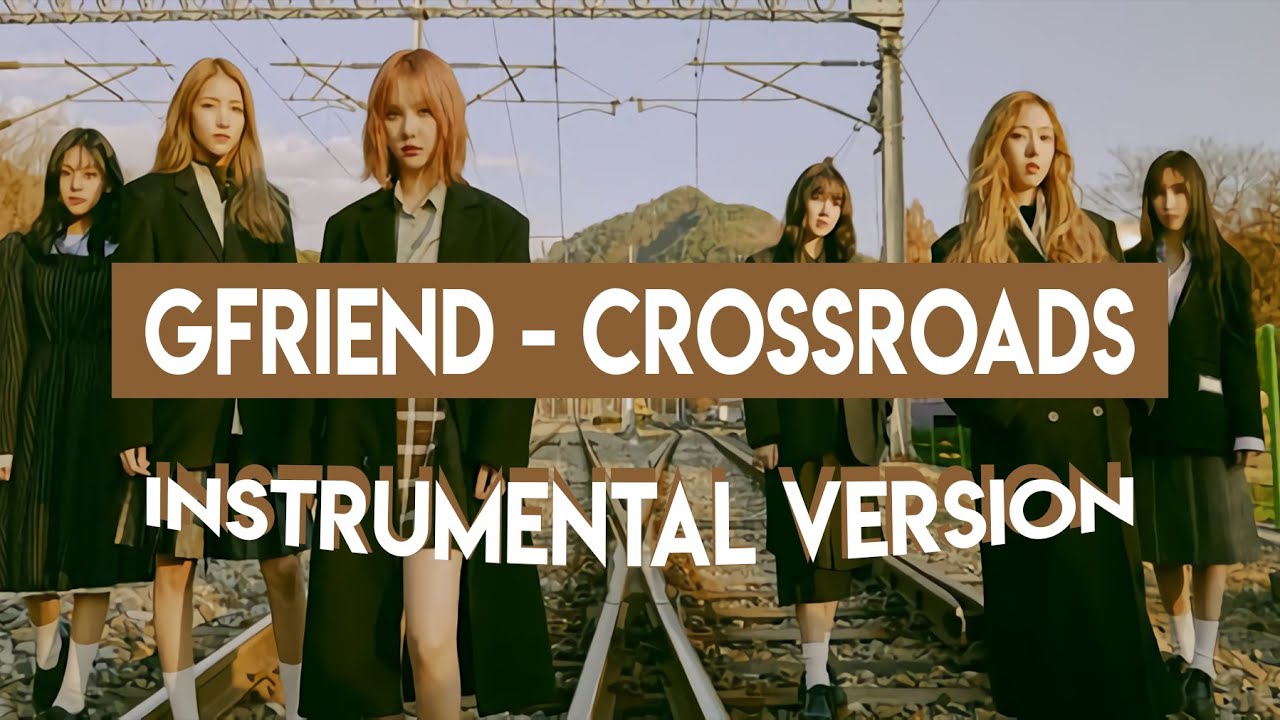 GFRIEND - CROSSROADS ( INSTRUMENTAL VERS ) BEST QUALITY || FREE DOWNLOAD AUDIO