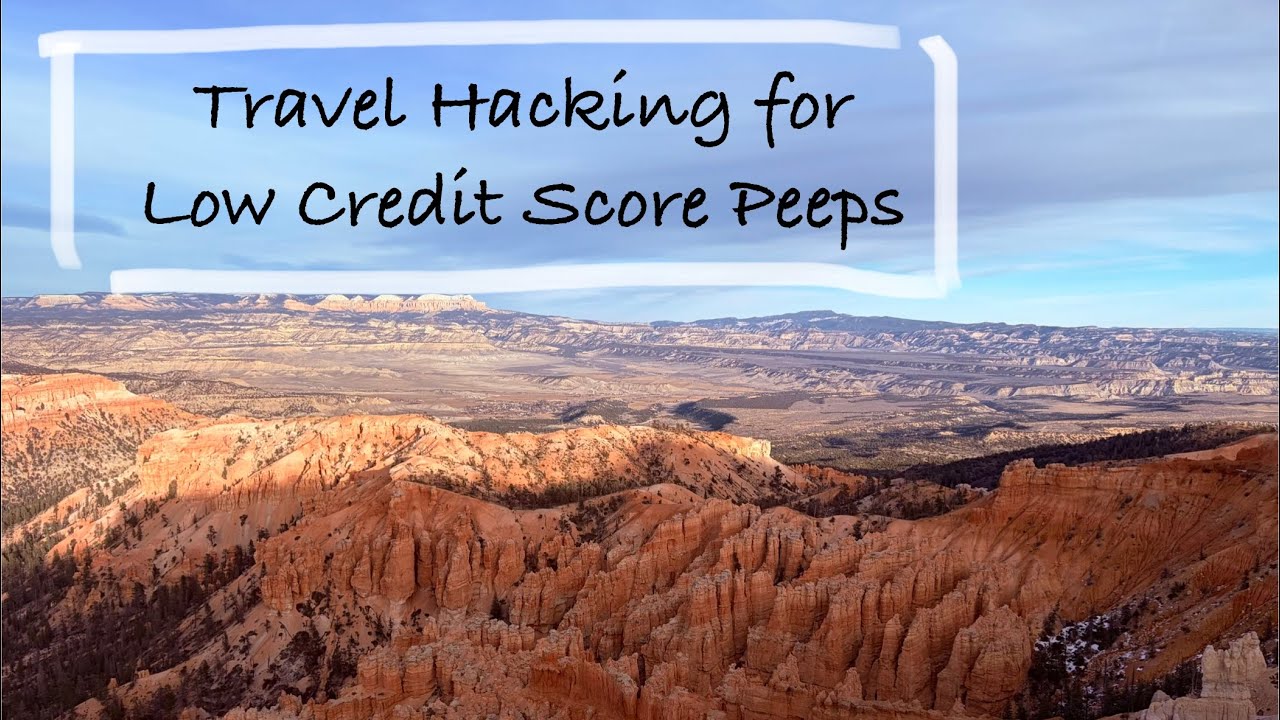 Travel Hacking for Low Credit Score Peeps