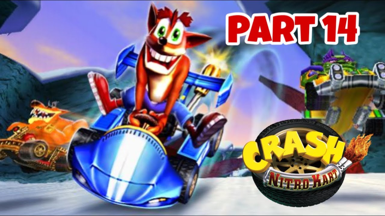 It’s Getting Chilly On The Tracks - Crash Nitro Kart - Part 14