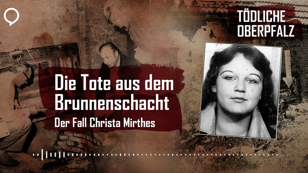 Tödliche Oberpfalz #1: Die Tote aus dem Brunnenschacht – der Fall Christa Mirthes