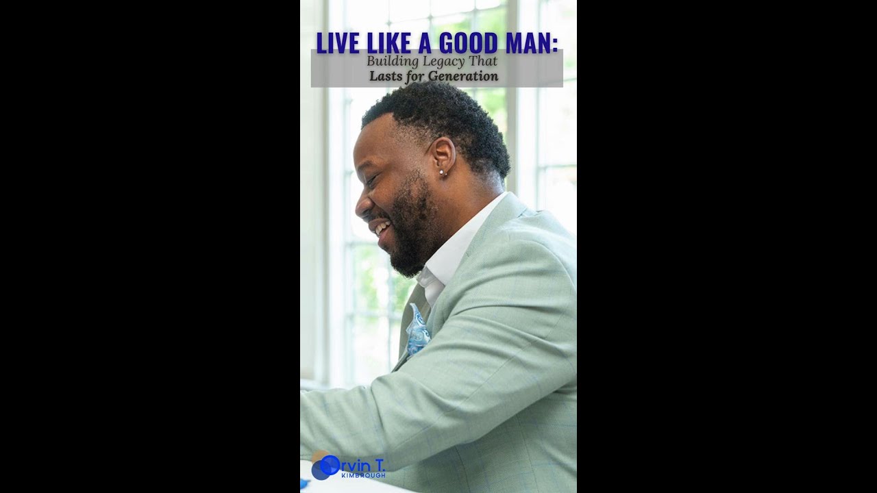 Live Like a Good Man  Building Legacy That Lasts for Generation