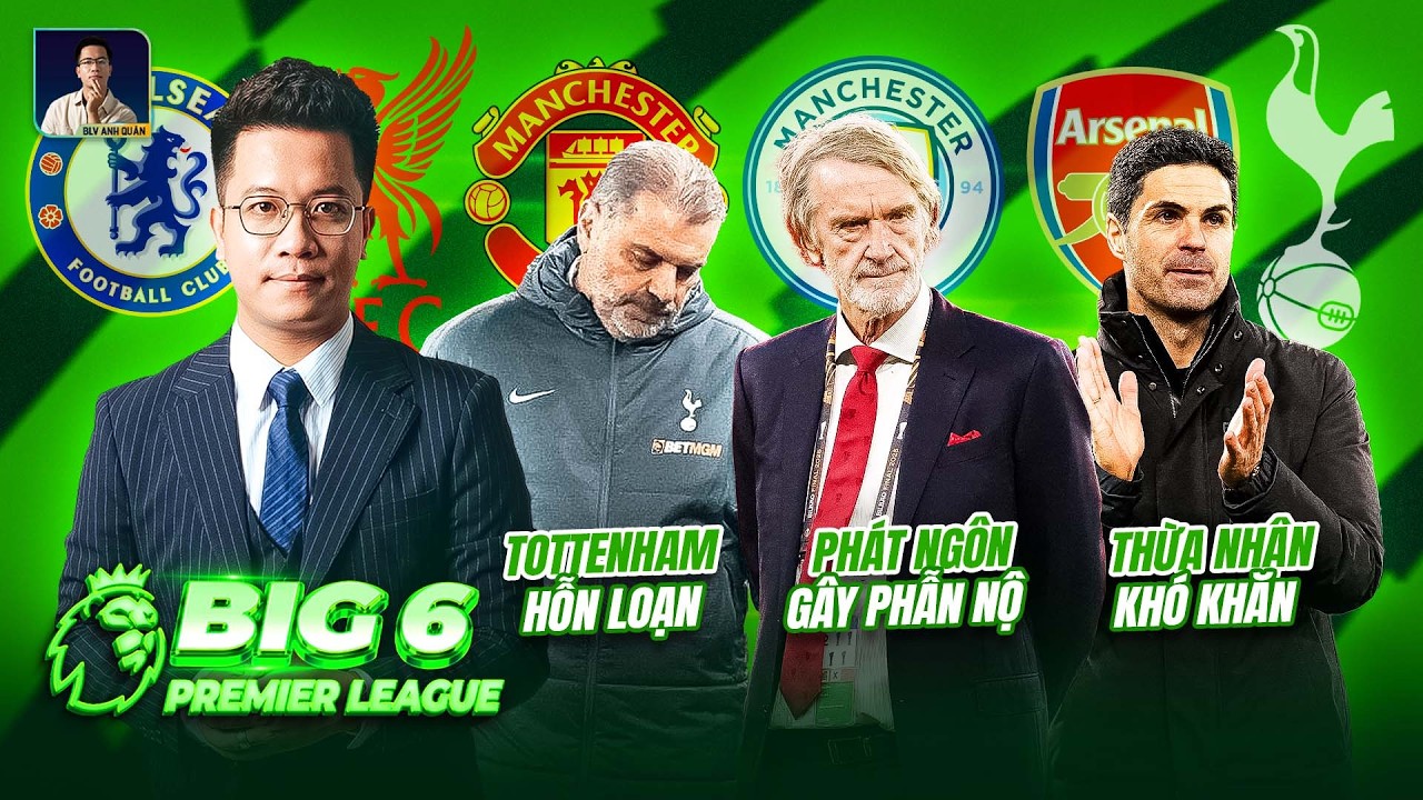 BIG 6 PREMIER LEAGUE: TOTTENHAM HỖN LOẠN, SIR JIM PHÁT NGÔN GÂY PHẪN NỘ, ARTETA THỪA NHẬN KHÓ KHĂN
