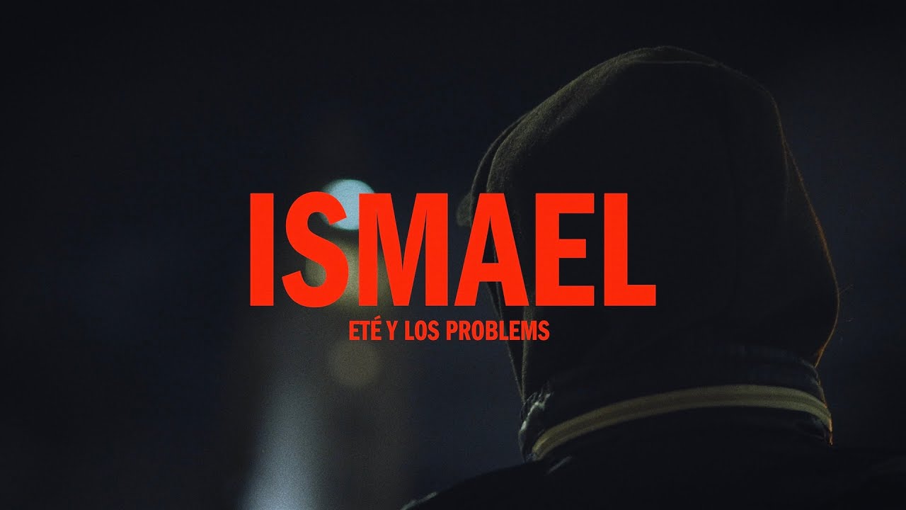 ETÉ Y LOS PROBLEMS - Ismael (Video oficial)