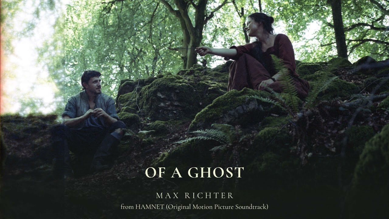 Max Richter - Of A Ghost (Taken from the Hamnet Soundtrack) [Official Audio]