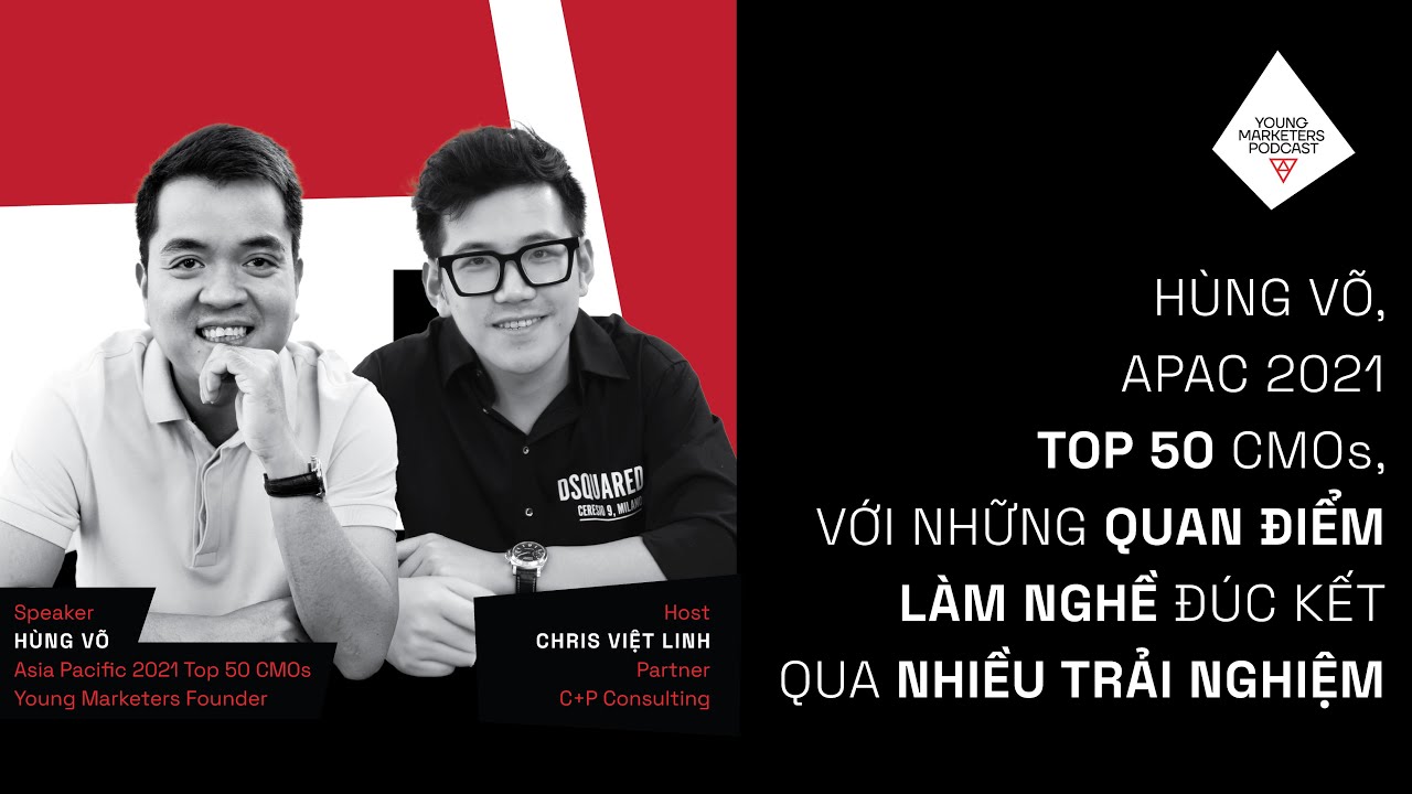 Hãy bắt đầu với sự yêu thương NTD trước bất kỳ marketing agenda nào - Hùng Võ, APAC 2021 Top 50 CMOs
