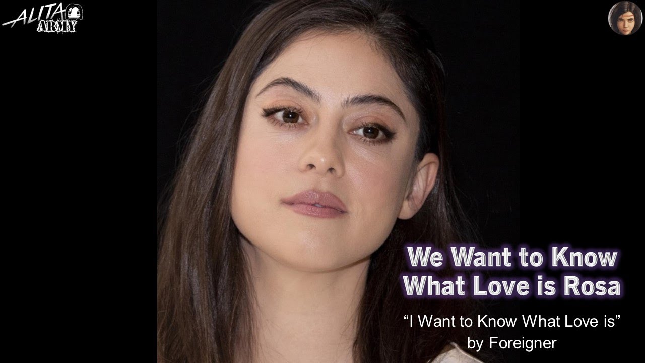 We Want to Know What Love is Rosa | Rosa Salazar | Alita Battle Angel