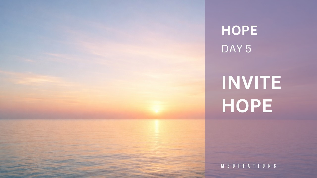 Day 5_Gentle Meditation to Invite More Hope Into Your Life