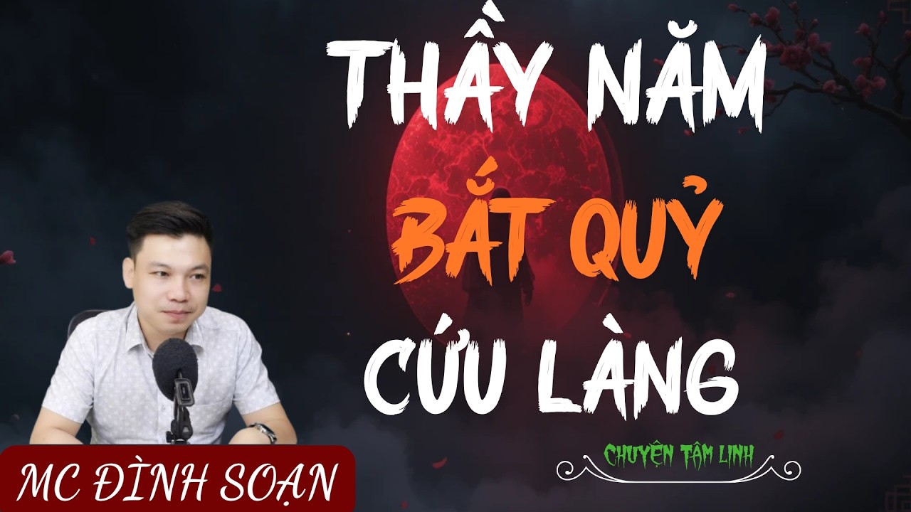 TRUYỆN MA ÍT QUẢNG CÁO : THẦY NĂM BẮT QUỶ CỨU LÀNG | MC ĐÌNH SOẠN