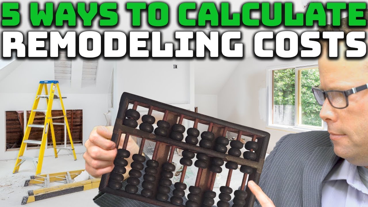 5 Ways to Calculate Remodeling Costs!