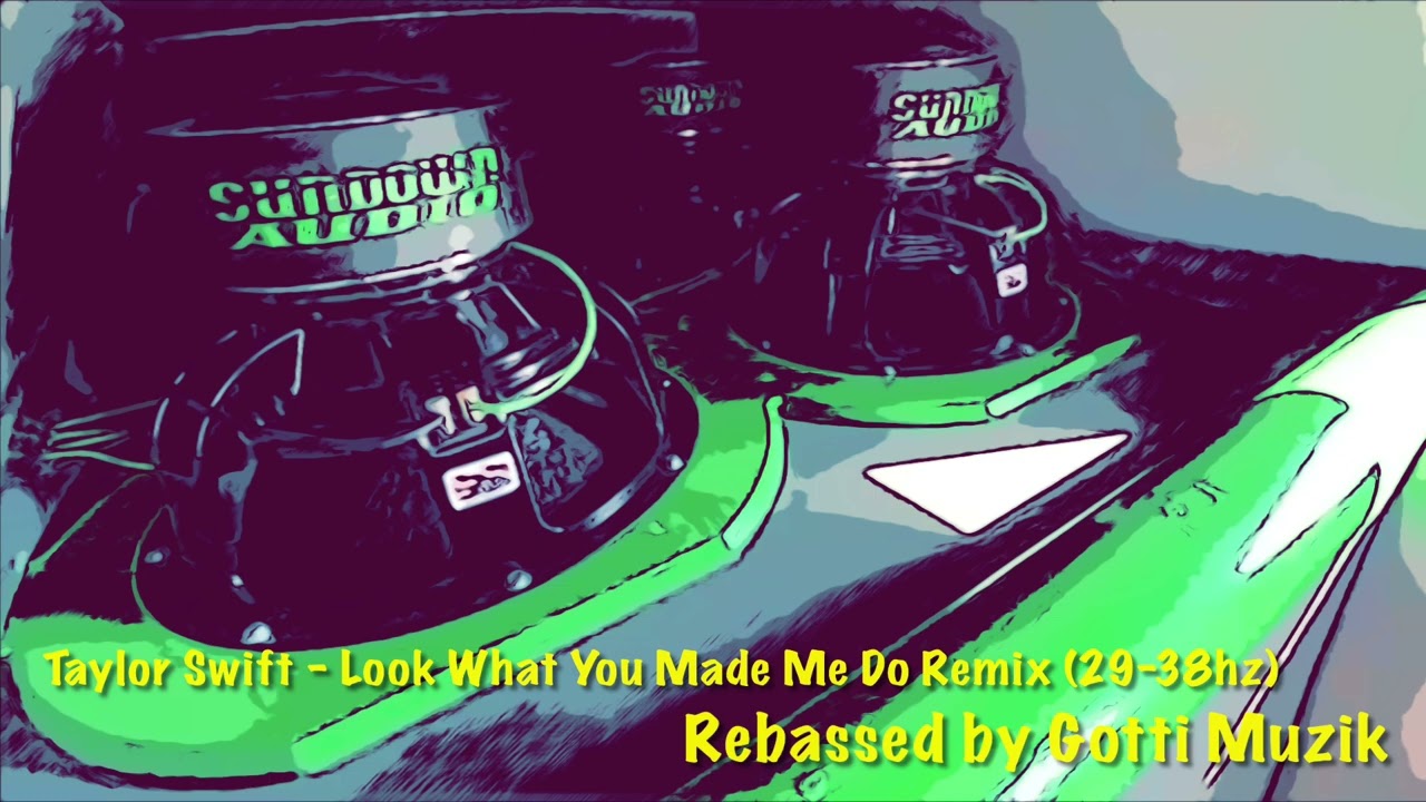Taylor Swift - Look What You Made Me Do Remix (29-38hz) Rebassed by Gotti Muzik