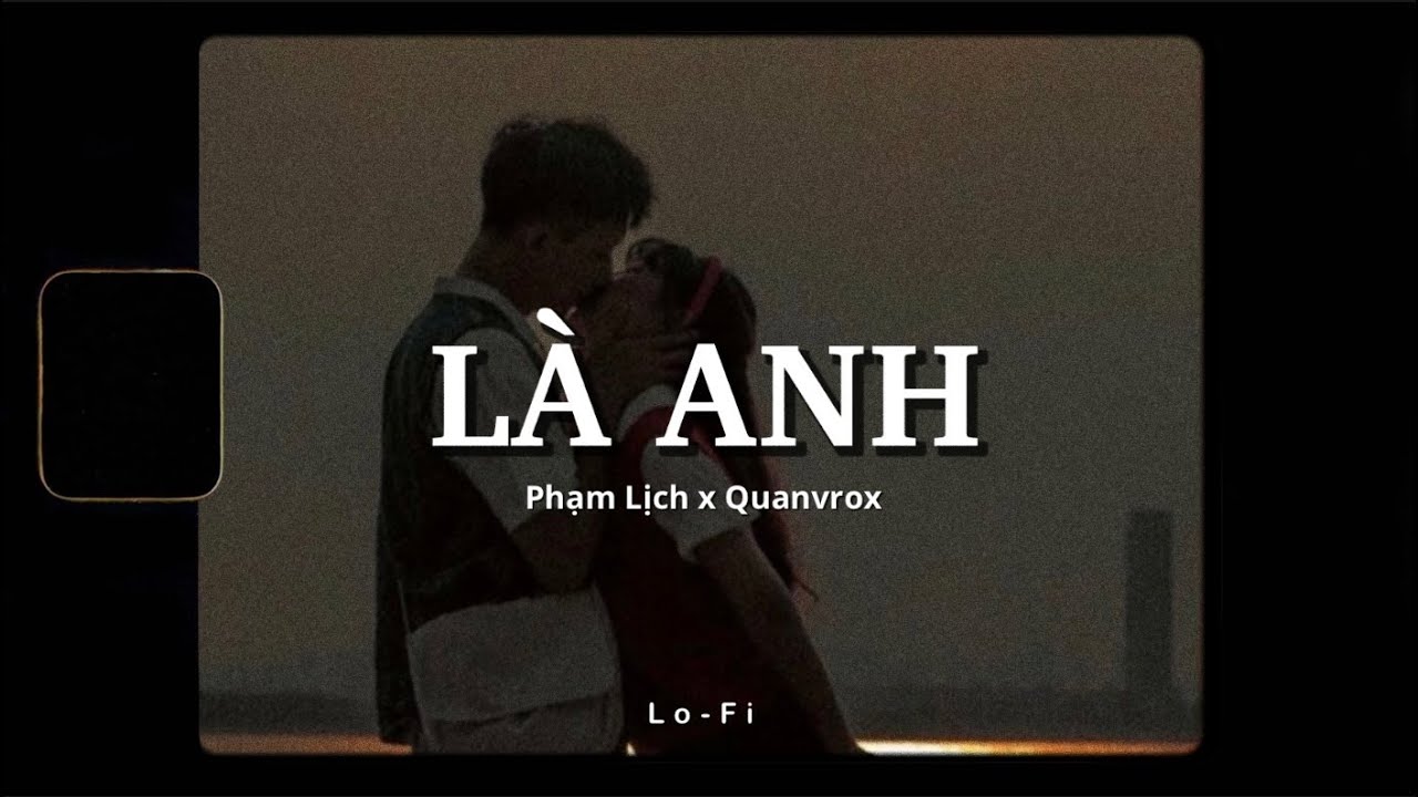 L&agrave; Anh - Phạm Lịch x Quanvrox「Lofi Ver.」/ Official Lyrics Video