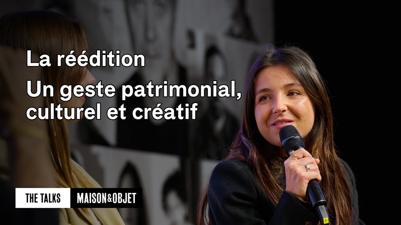 La réédition : un geste patrimonial, culturel et créatif - Maison&Objet Paris – The Talks