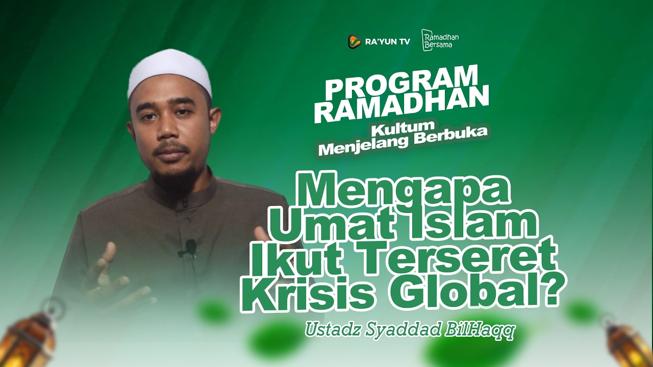 Mengapa Umat Islam Ikut Terseret Krisis Global? - Ustadz Syaddad BilHaqq