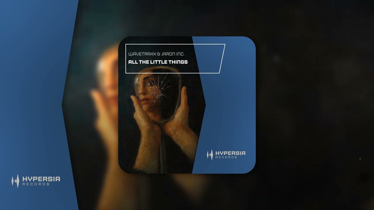Wavetraxx & Jaron Inc.-All The Little Things [Hypersia Records]
