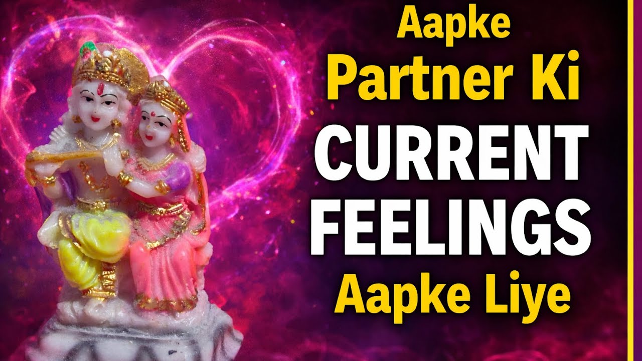 Aapke Partner Ki Current Feelings 💌 Dil Mein Kya Chal Raha Hai?
