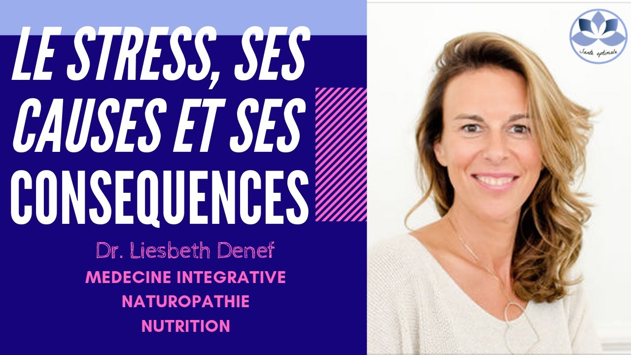 LE STRESS, SES CAUSES ET SES CONSEQUENCES- Dr. Liesbeth Denef.