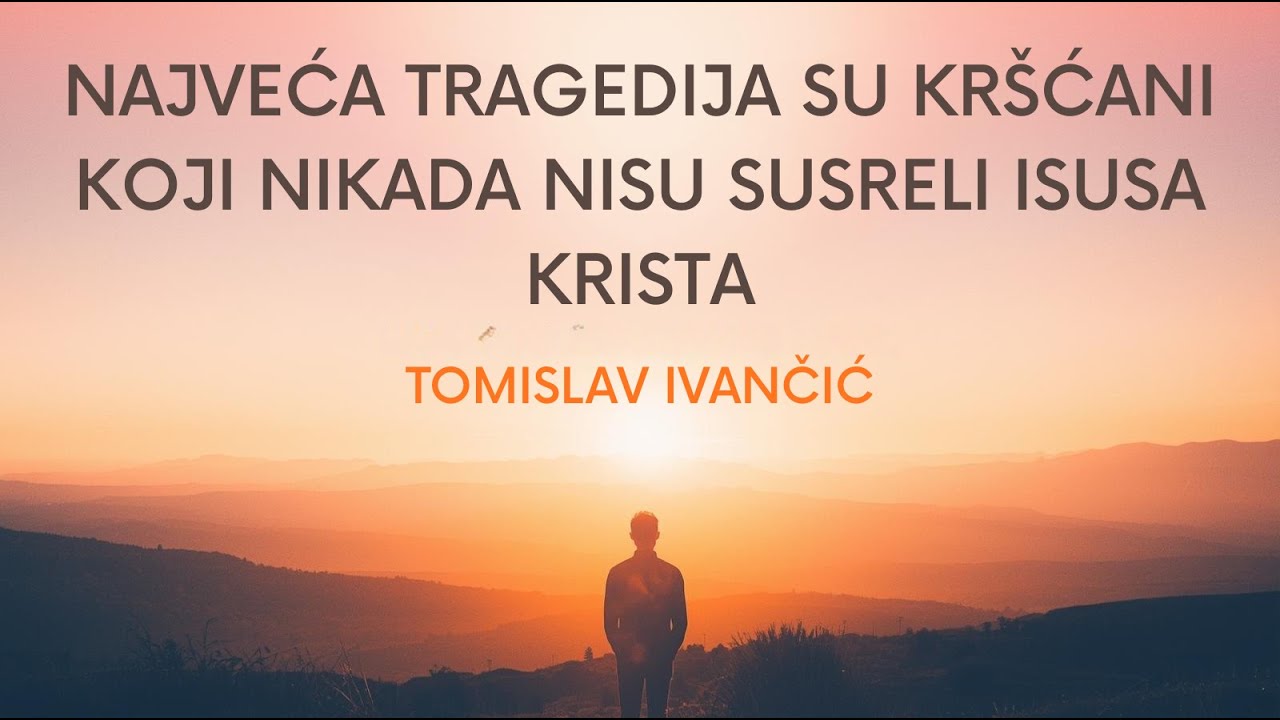 Tomislav Ivančić - Najveća tragedija su kršćani koji nikada nisu susreli Isusa Krista