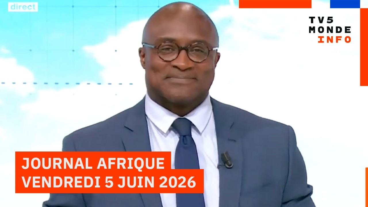 Le journal Afrique du vendredi 5 juin 2026 sur TV5MONDE