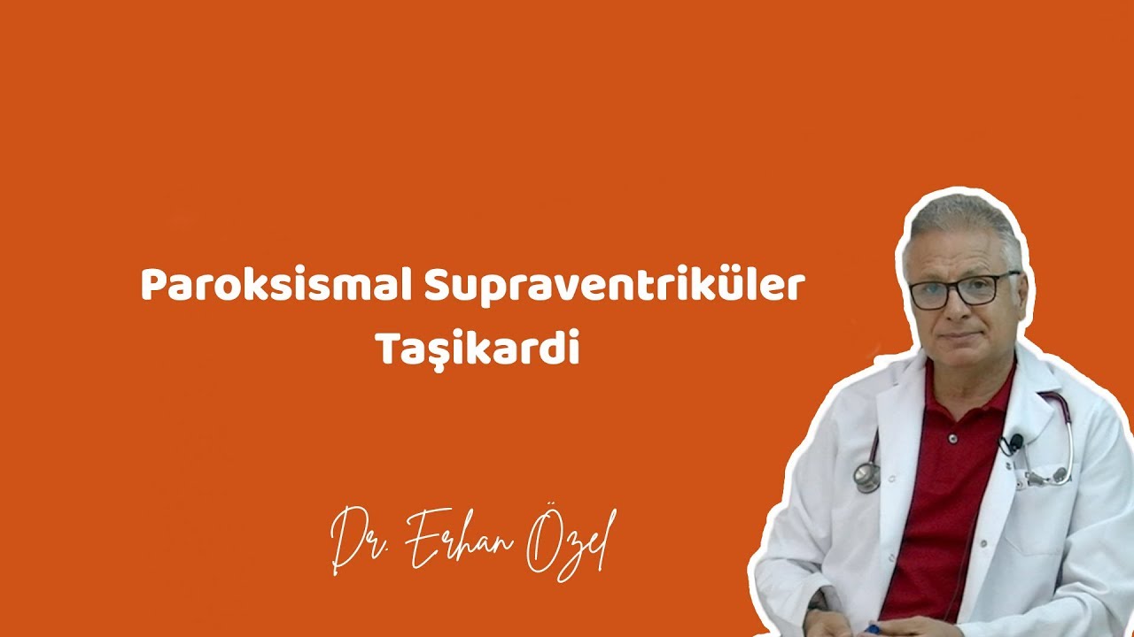 PAROKSİSMAL SUPRAVENTRİKÜLER TAŞİKARDİ (Belirtileri, Tedavisi) - Dr.  Erhan Özel