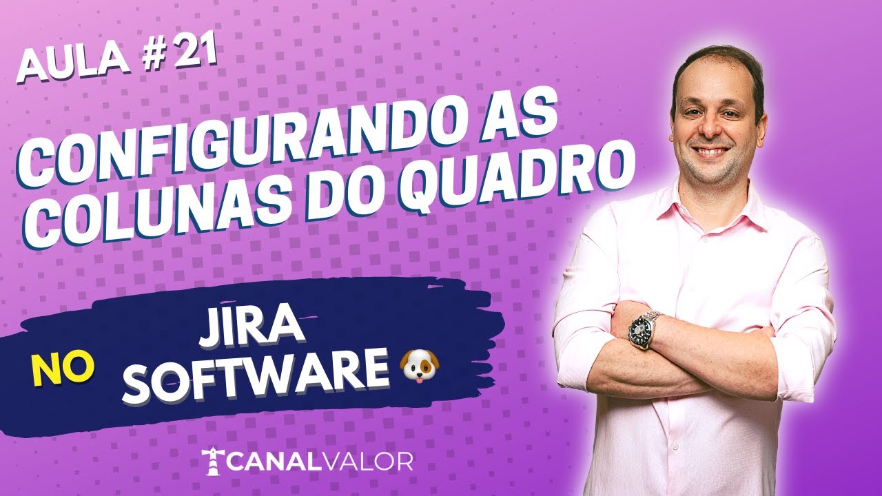 CONFIGURANDO AS COLUNAS DO QUADRO 🐶 | AULA #21 | JIRA SOFTWARE BÁSICO
