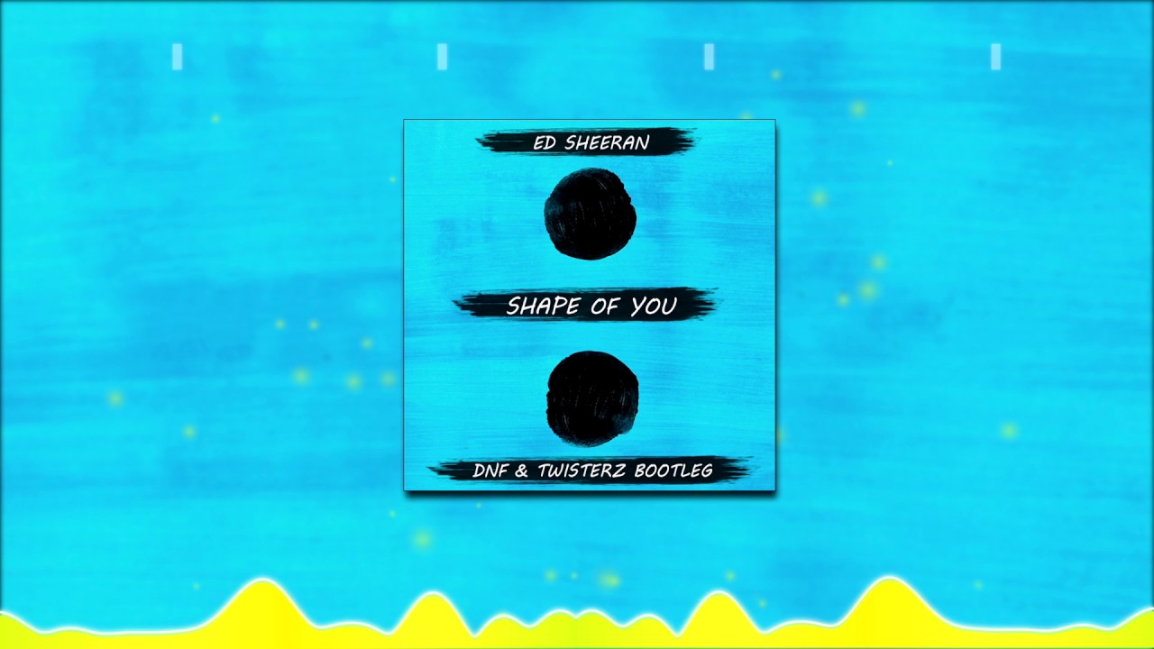 Ed Sheeran - Shape Of You (DNF & TWISTERZ Bootleg)