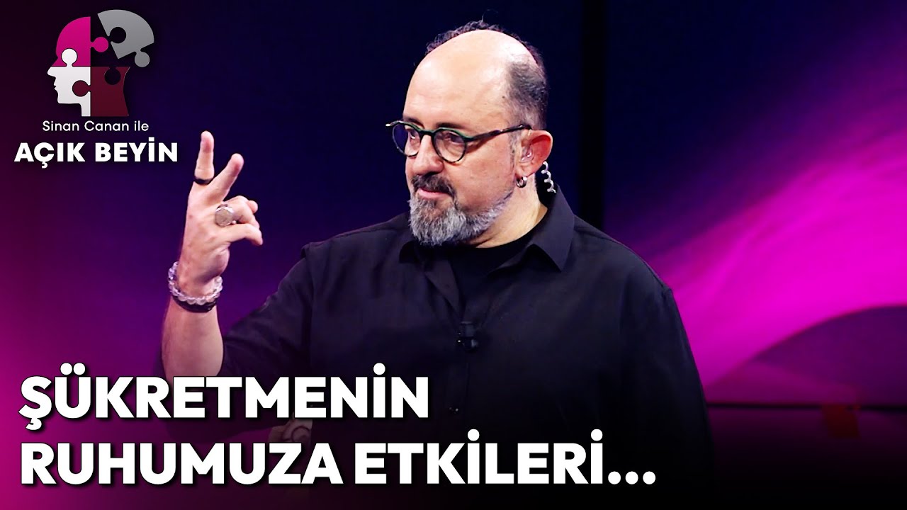 Şükretmek Bizi Nasıl Etkiler? | Sinan Canan ile Açık Beyin