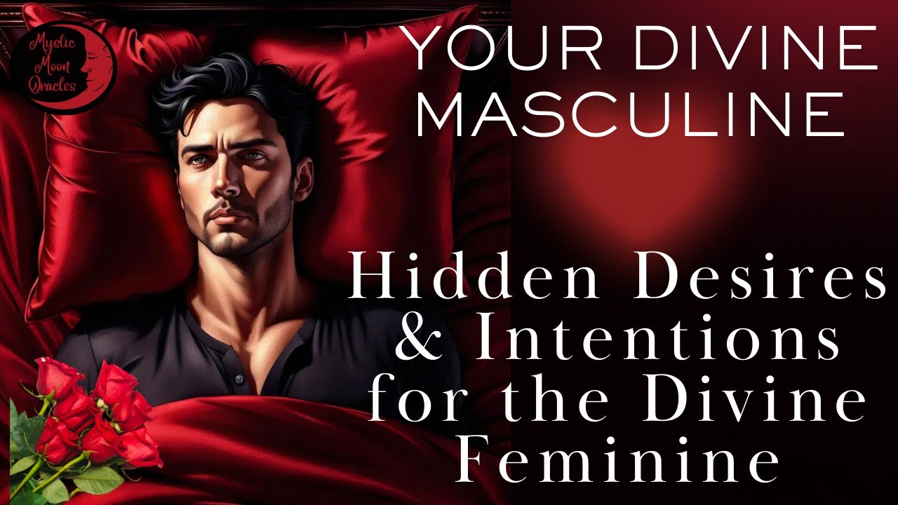 The DIVINE MASCULINE'S Hidden Desires & Intentions for the DIVINE FEMININE (Tarot Card Reading)