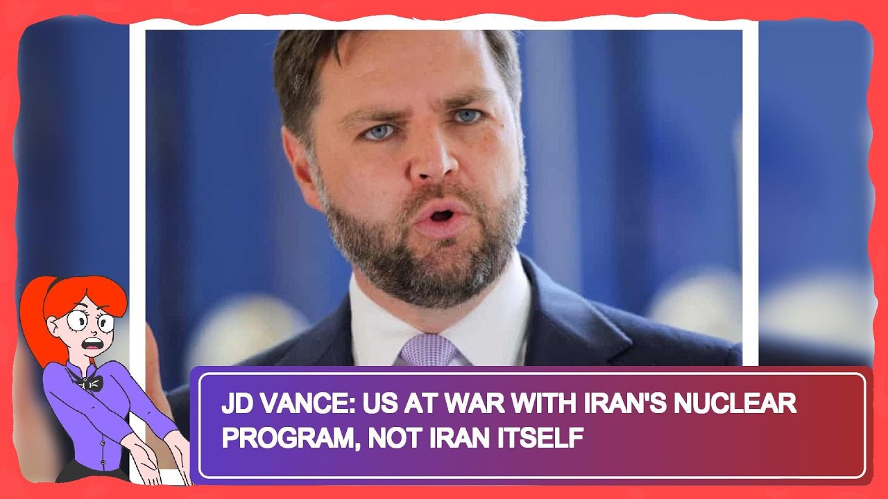 JD Vance: US at War with Iran's Nuclear Program, NOT Iran Itself
